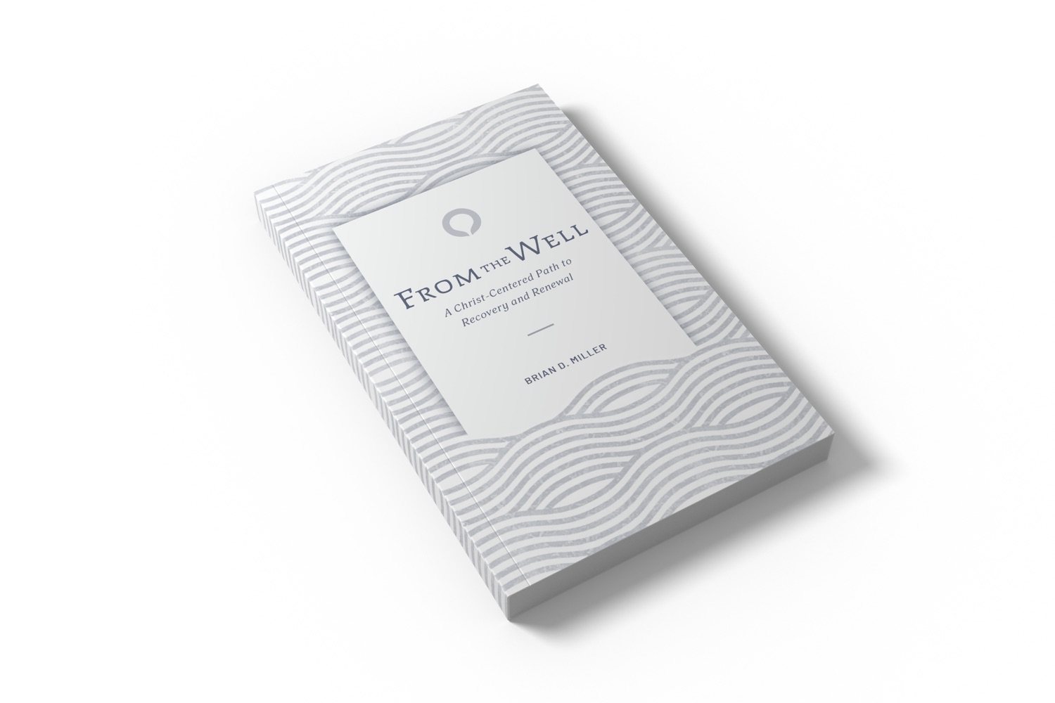 From the Well: A Christ-Centered Path to Recovery and Renewal, by Brian D. Miller.